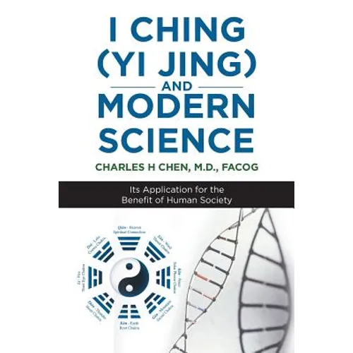 I Ching (Yi Jing) and Modern Science: Its Application for the Benefit of Human Society