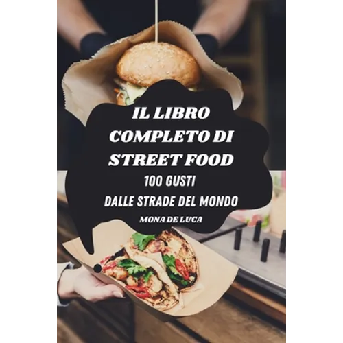 Il Libro Completo Di Street Food: 100 Gusti Dalle Strade del Mondo