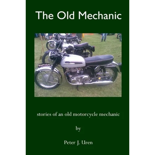 The Old Mechanic: Stories of an old motorcycle mechanic
