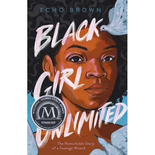 Black Girl Unlimited: The Remarkable Story of a Teenage Wizard