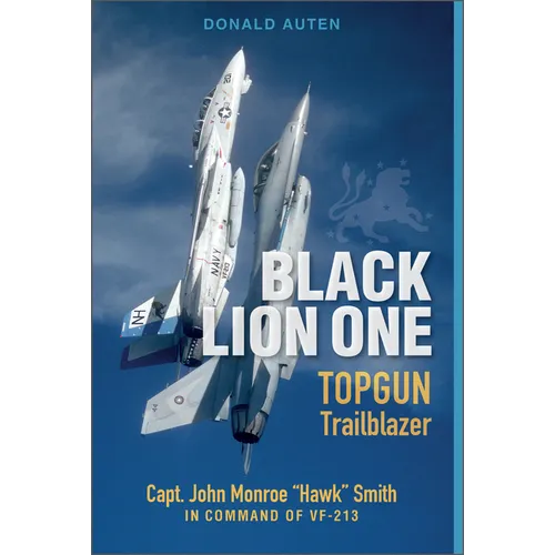 Black Lion One: Topgun Trailblazer Capt. John Monroe Hawk Smith in Command of Vf-213