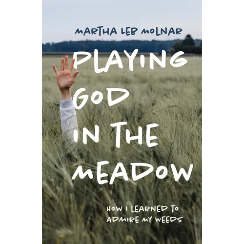 Playing God in the Meadow: How I Learned to Admire My Weeds