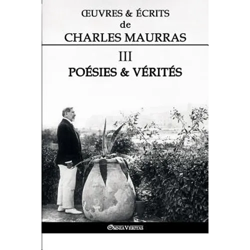 OEuvres et Écrits de Charles Maurras III: Poésies & Vérités