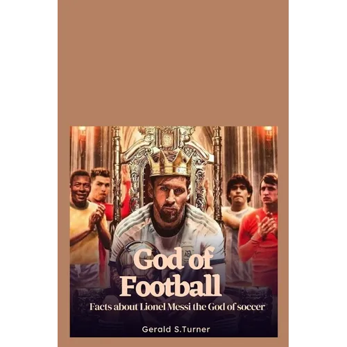 God of Football: Facts about Lionel Messi the God of Soccer