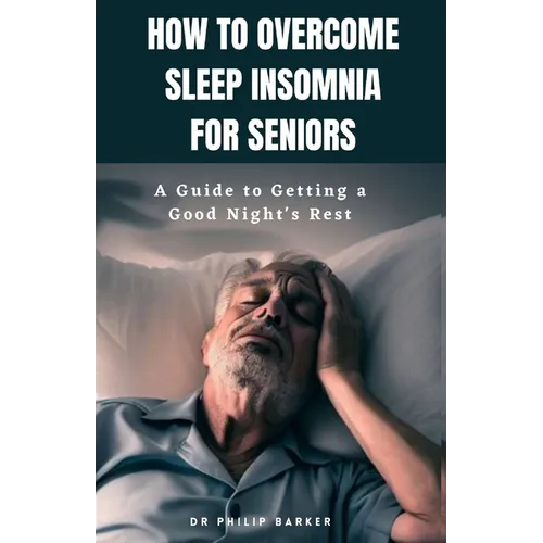 How to Overcome Sleep Insomnia for Seniors: A Guide to Getting a Good Night's Rest