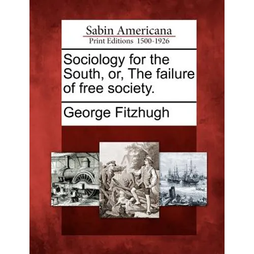 Sociology for the South, Or, the Failure of Free Society.