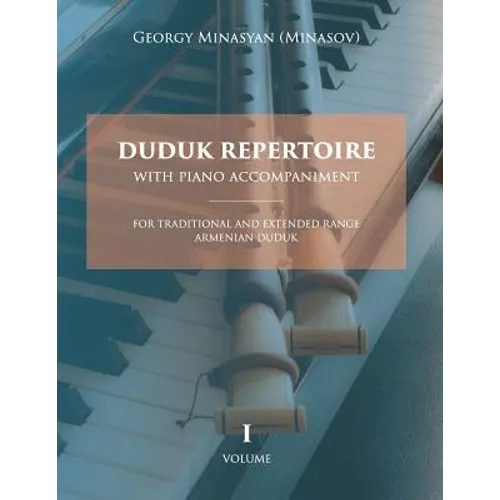 Duduk Repertoire With Piano Accompaniment: For Traditional and Extended Range Armenian Duduk