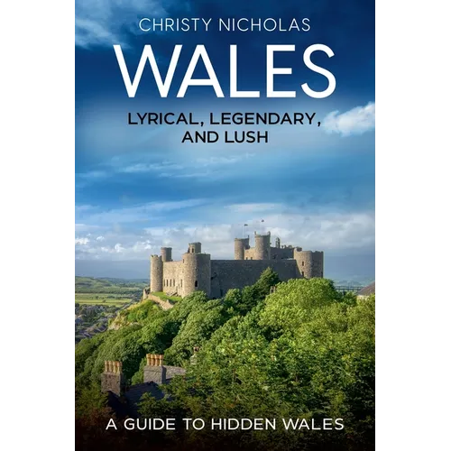 Wales: Lyrical, Legendary, and Lush