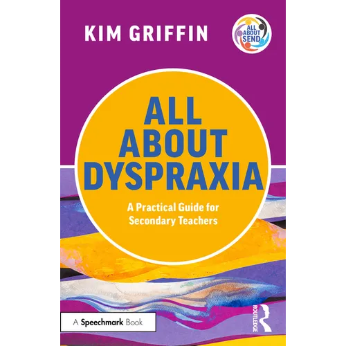 All About Dyspraxia: A Practical Guide for Secondary Teachers