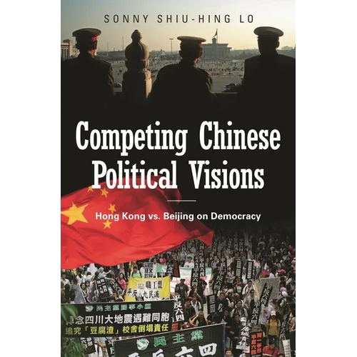 Competing Chinese Political Visions: Hong Kong vs. Beijing on Democracy