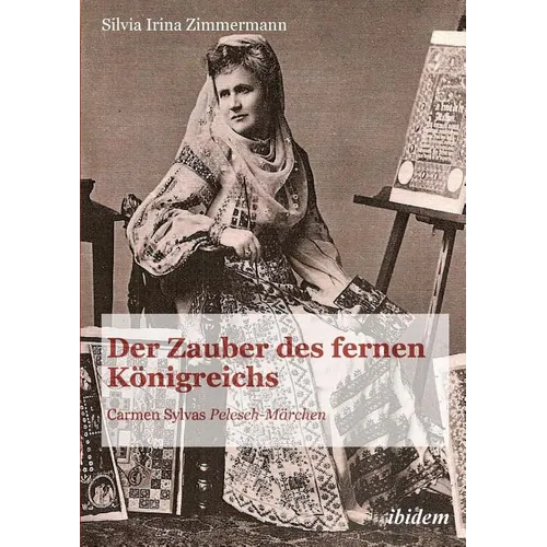 Der Zauber des fernen Königreichs. Carmen Sylvas Pelesch-Märchen