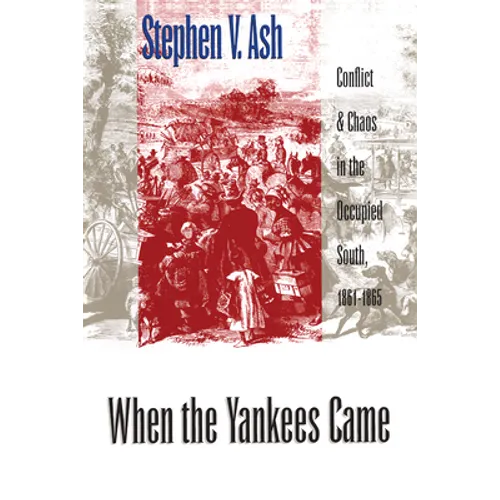 When the Yankees Came: Conflict and Chaos in the Occupied South, 1861-1865