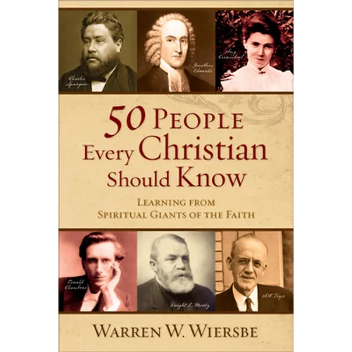 50 People Every Christian Should Know: Learning from Spiritual Giants of the Faith