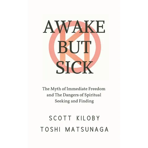 Awake But Sick: The Myth of Immediate Freedom and The Dangers of Spiritual Seeking and Finding