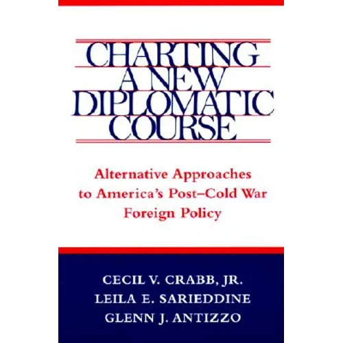 Charting a New Diplomatic Course: Alternative Approaches to America's Post-Cold War Foreign Policy