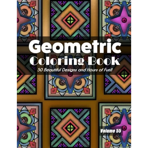 Geometric Coloring Book, Volume 55: 50 Beautiful Designs and Hours of Fun!!