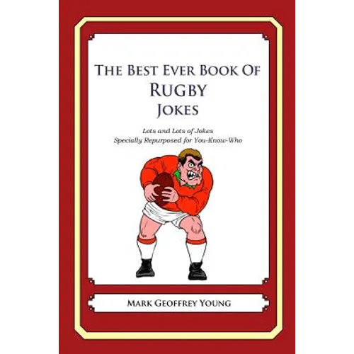 The Best Ever Book of Rugby Jokes: Lots and Lots of Jokes Specially Repurposed for You-Know-Who