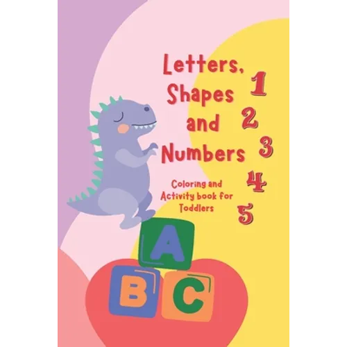 Letters, Shapes, and Numbers Coloring and Activity Book: Pre-school Activity Coloring Workbook Trace and Learn Letters, Numbers, Shapes, and More