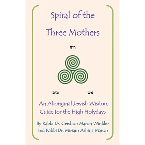 Spiral of the Three Mothers: An Aboriginal Wisdom Guide to the High Holydays