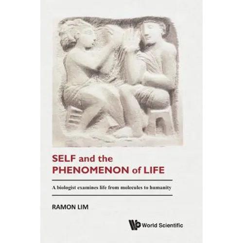 Self and the Phenomenon of Life: A Biologist Examines Life from Molecules to Humanity