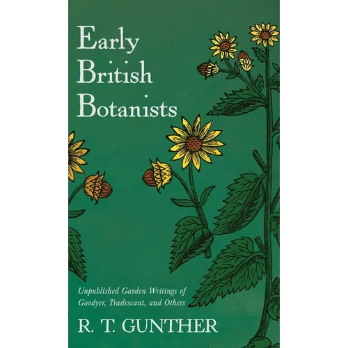 Early British Botanists: Unpublished Garden Writings of Goodyer, Tradescant, and Others - Hardcover