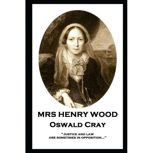 Mrs Henry Wood - Oswald Cray: 'Justice and law are sometimes in opposition...''