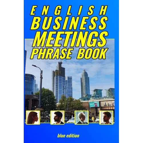 English Business Meetings Phrase Book BLUE edition: No fluff, no messing around, just phrases!