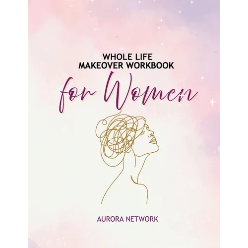 Whole Life Makeover Workbook For Women