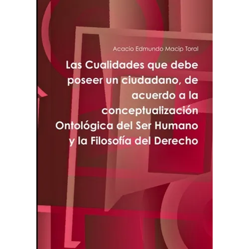 Las Cualidades que debe poseer un ciudadano, de acuerdo a la conceptualización Ontológica del Ser Humano y la Filosofía del Derecho
