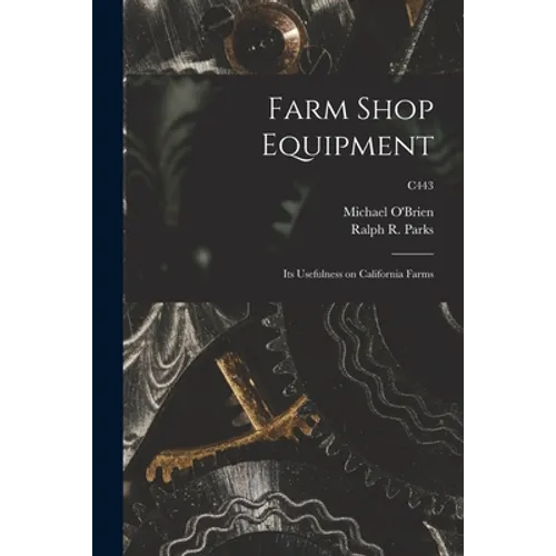Farm Shop Equipment: Its Usefulness on California Farms; C443