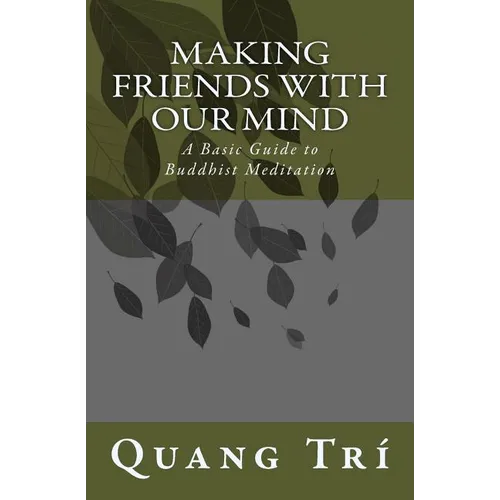 Making Friends With Our Mind: A Basic Guide to Buddhist Meditation