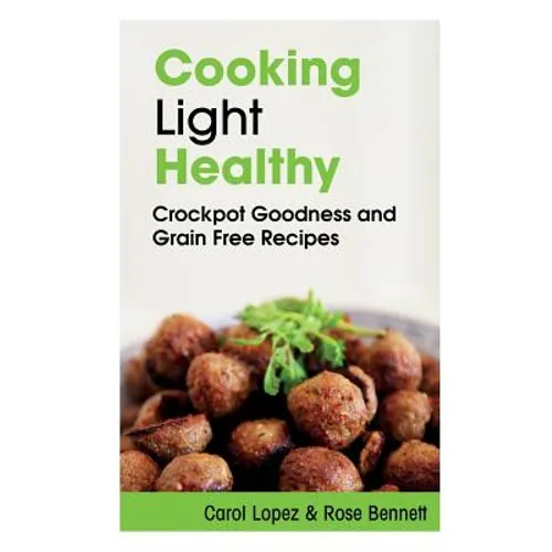 Cooking Light Healthy: Crockpot Goodness and Grain Free Recipes