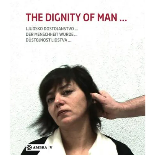 Der Menschheit Würde. the Dignity of Man. Dustojnost Cloveka. Ljudsko Dostojanstvo.