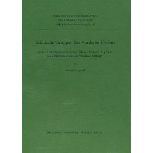 Ethnische Gruppen Des Vorderen Orients: Quellen Und Kommentare Zur Ubersichtskarte a VIII 13 Des Tubinger Atlas Des Vorderen Orients