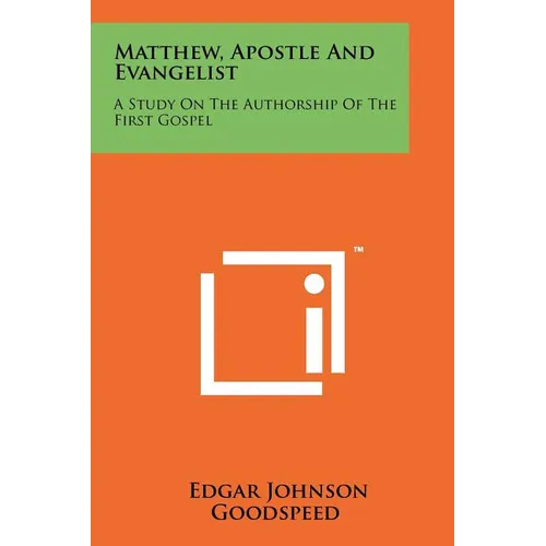 Matthew, Apostle And Evangelist: A Study On The Authorship Of The First Gospel