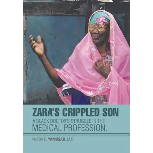 Zara's Crippled Son: A black Doctor's struggle in the Medical profession.