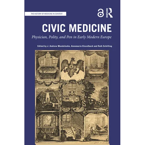 Civic Medicine: Physician, Polity, and Pen in Early Modern Europe