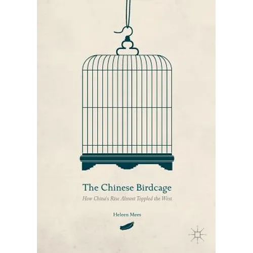 The Chinese Birdcage: How China's Rise Almost Toppled the West