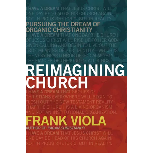 Reimagining Church: Pursuing the Dream of Organic Christianity