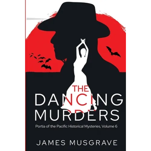 The Dancing Murders: A Literary Historical Mystery Portia of the Pacific Series Volume 6