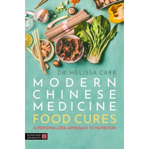 Modern Chinese Medicine Food Cures: A Personalized Approach to Nutrition