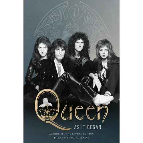 Queen as It Began: Authorised and Revised Edition