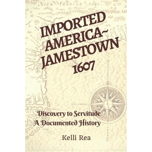 Imported America Jamestown 1607: Discovery to Servitude a Documented History