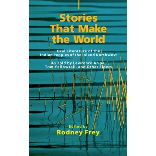 Stories That Make the World: Oral Literature of the Indian Peoples of the Inland Northwest Volume 218