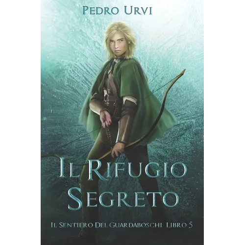 Il Rifugio Segreto: (Il Sentiero del Guardaboschi Vol. 5)