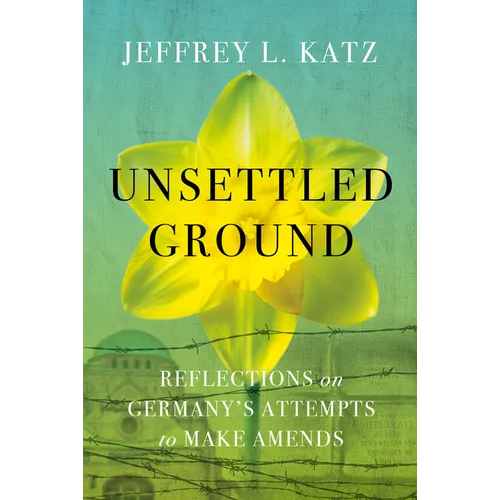 Unsettled Ground: Reflections on Germany's Attempts to Make Amends