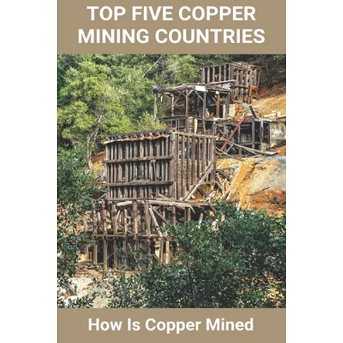 Top Five Copper Mining Countries: How Is Copper Mined: Copper Mine Production