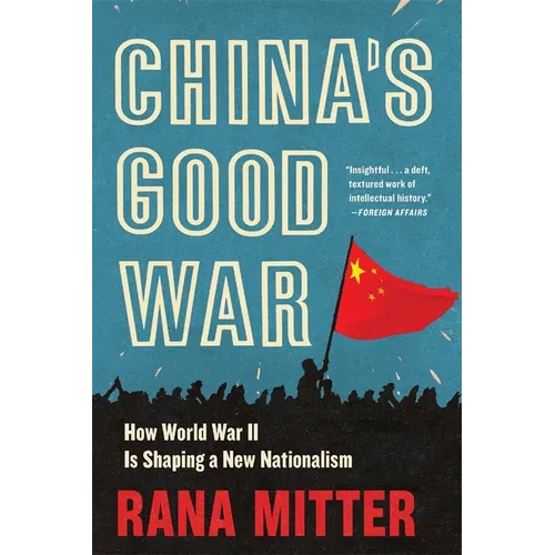 China's Good War: How World War II Is Shaping a New Nationalism