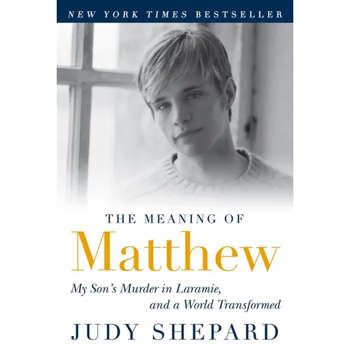 The Meaning of Matthew: My Son's Murder in Laramie, and a World Transformed