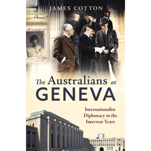 Australians at Geneva: Internationalist Diplomacy in the Interwar Years